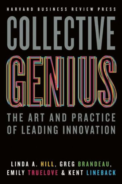 Collective Genius: The Art And Practice Of Leading Innovation