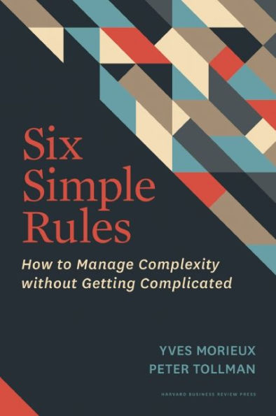 Six Simple Rules: How To Manage Complexity Without Getting Complicated