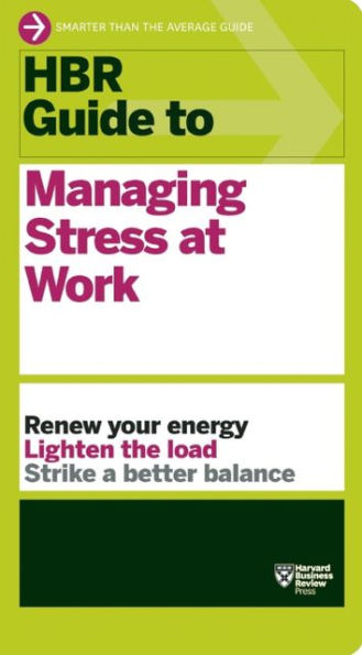 Hbr Guide To Managing Stress At Work (Hbr Guide Series)