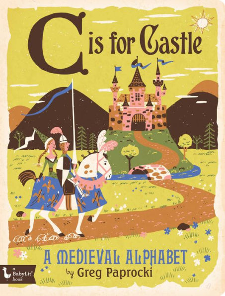 C Is For Castle: A Medieval Alphabet (Babylit Boardbooks)