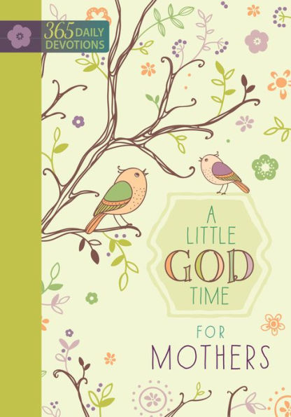 A Little God Time For Mothers: 365 Daily Devotions (Hardcover)?Inspirational Devotionals For Mothers Of All Ages, Perfect Gift For Mothers, Baby Showers, Christmas, And More