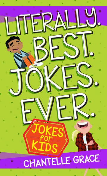 Literally. Best. Jokes. Ever.: Joke Book For Kids (Joke Books)
