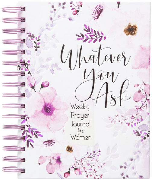Whatever You Ask: Weekly Prayer Journal For Women
