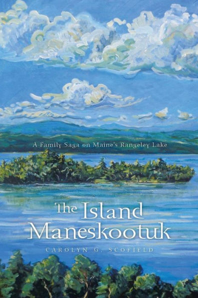 The Island Maneskootuk: A Family Saga On Maine's Rangeley Lake