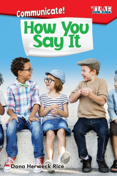 Communicate! How You Say It (Time For Kids Exploring Reading)