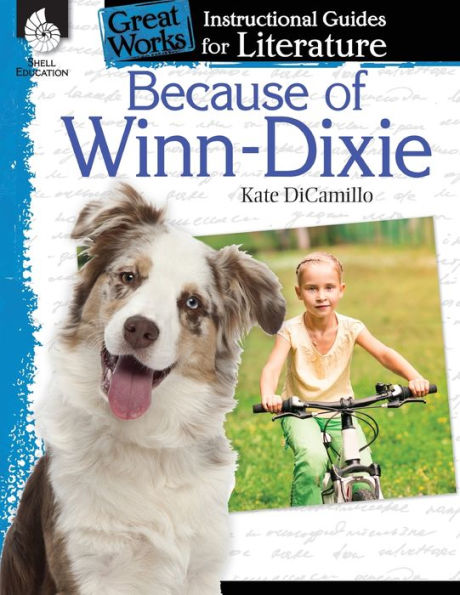 Because Of Winn-Dixie: An Instructional Guide For Literature - Novel Study Guide For Elementary School Literature With Close Reading And Writing Activities (Great Works Classroom Resource)