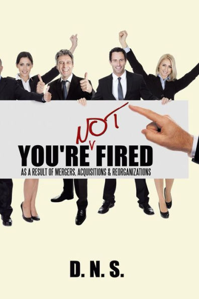 You'Re Not Fired As A Result Of Mergers, Acquisitions & Reorganizations