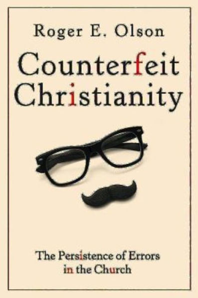 Counterfeit Christianity: The Persistence Of Errors In The Church