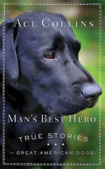 Man's Best Hero: True Stories Of Great American Dogs