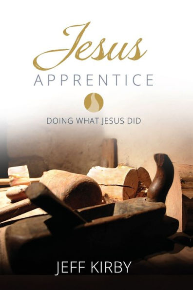 Jesus Apprentice: Doing What Jesus Did