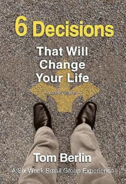 6 Decisions That Will Change Your Life Leader Guide