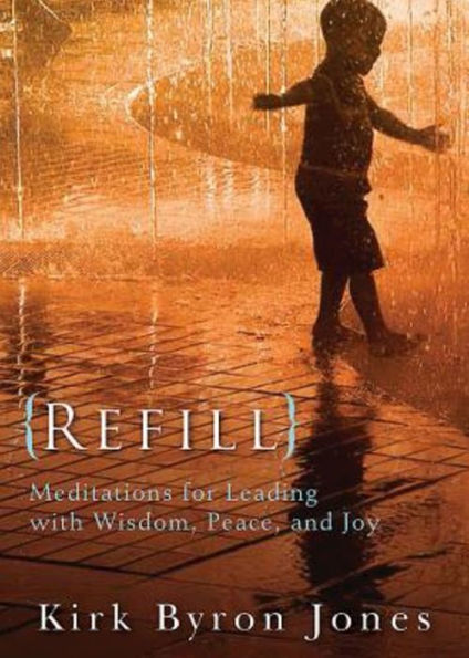 Refill: Meditations For Leading With Wisdom, Peace, And Joy