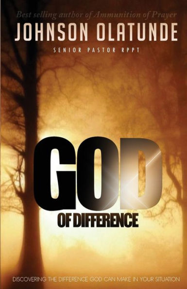 God Of Difference: Discovering The Difference God Can Make In Your Situation