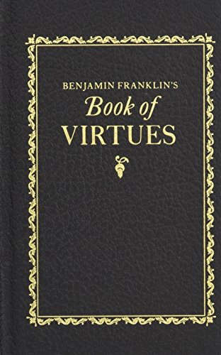 Benjamin Franklin's Book Of Virtues (Books Of American Wisdom)