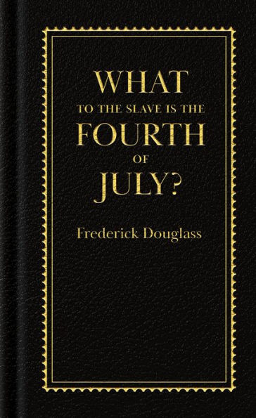 What To The Slave Is The Fourth Of July? (Books Of American Wisdom)