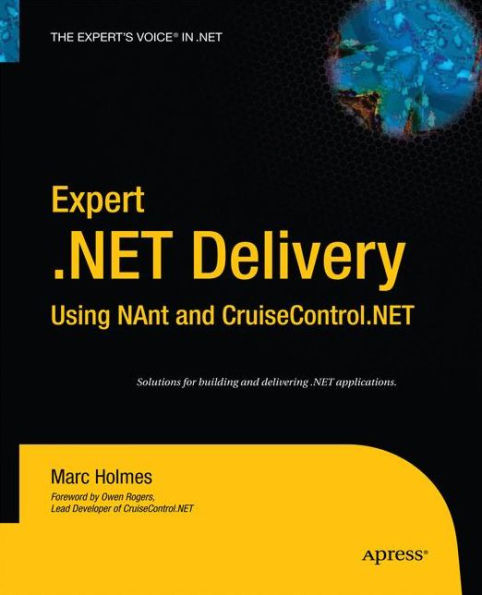 Expert .Net Delivery Using Nant And Cruisecontrol.Net (Expert's Voice In .Net)