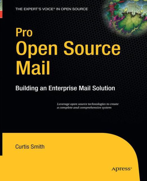 Pro Open Source Mail: Building An Enterprise Mail Solution (Expert's Voice In Open Source)