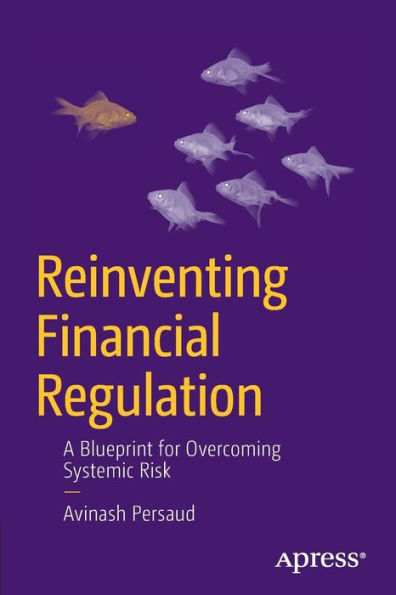 Reinventing Financial Regulation: A Blueprint For Overcoming Systemic Risk