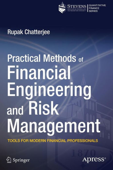 Practical Methods Of Financial Engineering And Risk Management: Tools For Modern Financial Professionals