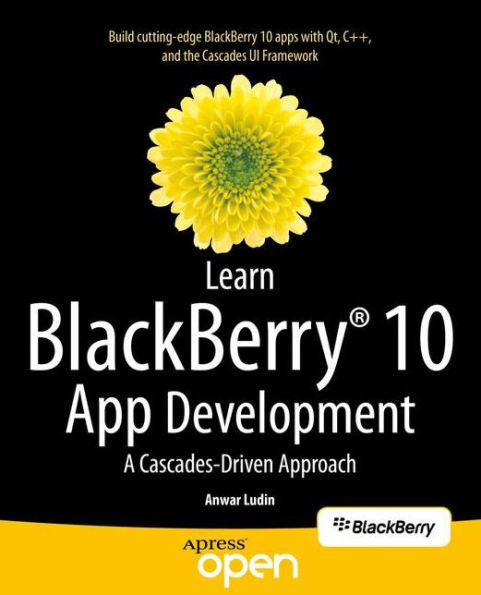 Learn Blackberry 10 App Development: A Cascades-Driven Approach