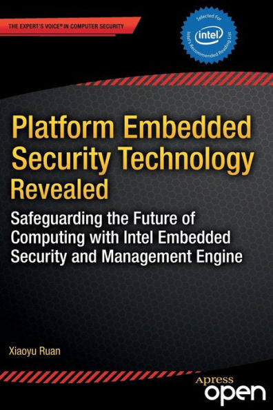 Platform Embedded Security Technology Revealed: Safeguarding The Future Of Computing With Intel Embedded Security And Management Engine