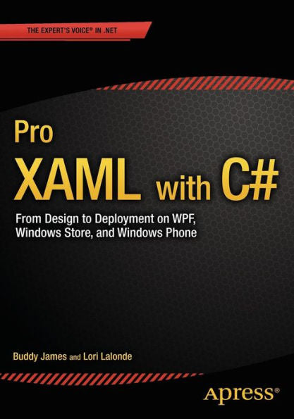 Pro Xaml With C#: Application Development Strategies (Covers Wpf, Windows 8.1, And Windows Phone 8.1)