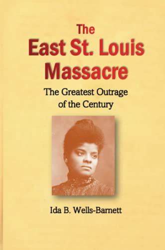 The East St. Louis Massacre: The Greatest Outrage Of The Century