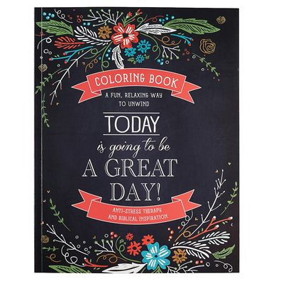 Today Is Going To Be A Great Day Inspirational Teen And Adult Coloring Book With Scripture, Anti-Stress Therapy And Biblical Inspiration - A Fun, Relaxing Way To Unwind