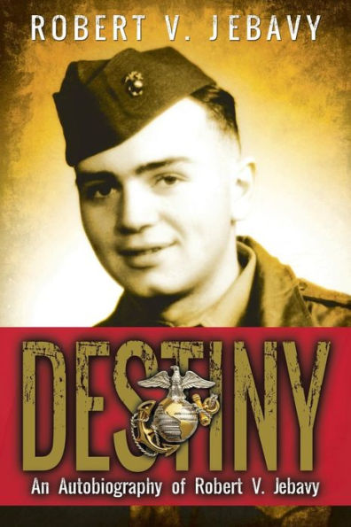 Destiny: An Autobiography Of Robert V. Jebavy