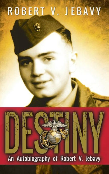 Destiny: An Autobiography Of Robert V. Jebavy