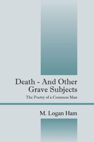 Death - And Other Grave Subjects: The Poetry Of A Common Man