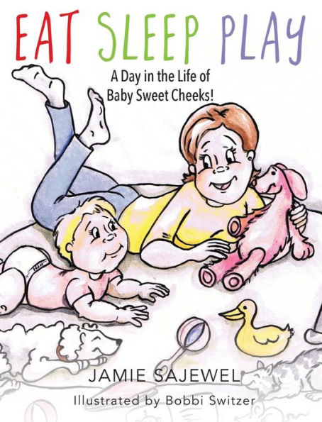 Eat Sleep Play: A Day In The Life Of Baby Sweet Cheeks!