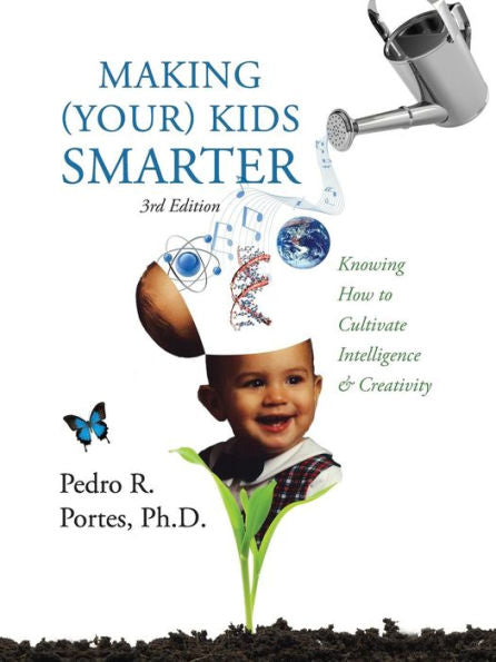 Making (Your) Kids Smarter 3Rd Edition (Flipped Spanish Side: ) Como Hacer A Tu Hijo Mas Inteligente: Knowing How To Cultivate Intelligence & Creativi