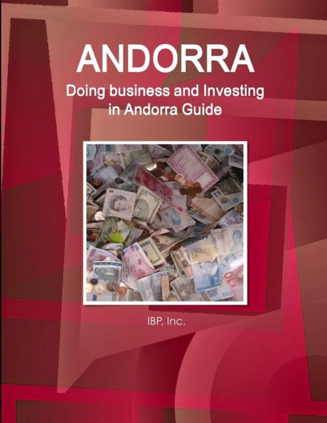 Andorra: Doing Business And Investing In Andorra Guide Volume 1 Strategic And Practical Information (World Strategic And Business Information Library)