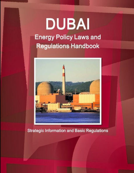 Dubai Energy Policy Laws And Regulations Handbook - Strategic Information And Basic Regulations (World Strategic And Business Information Library)