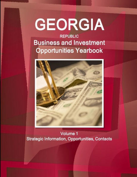 Georgia (Republic) Business And Investment Opportunities Yearbook Volume 1 Strategic Information, Opportunities, Contacts (World Strategic And Business Information Library)