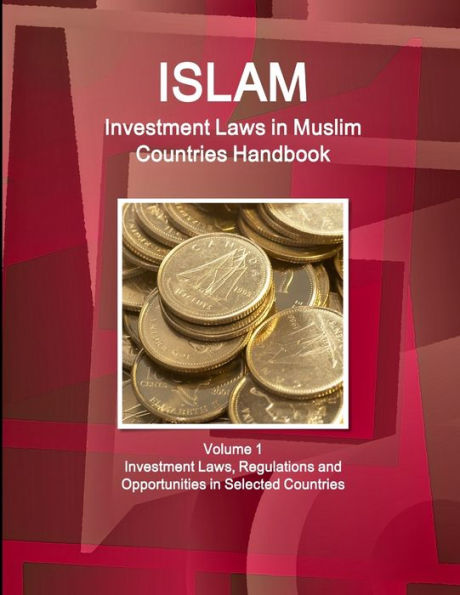 Investment Laws In Muslim Countries Handbook Volume 1 Investment Laws, Regulations And Opportunities In Selected Countries