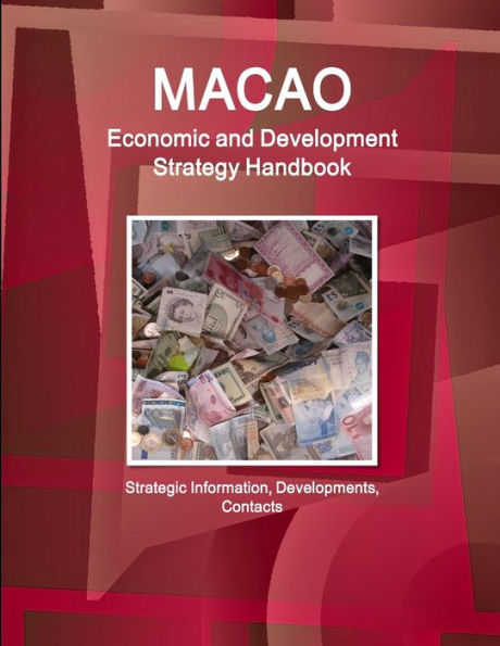 Macao Economic And Development Strategy Handbook - Strategic Information, Developments, Contacts (World Strategic And Business Information Library)