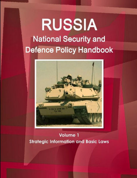 Russia National Security And Defence Policy Handbook Volume 1 Strategic Information And Basic Laws (World Strategic And Business Information Library)