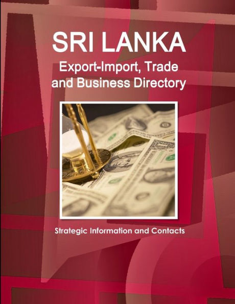 Sri Lanka Export-Import, Trade And Business Directory - Strategic Information And Contacts (World Strategic And Business Information Library)