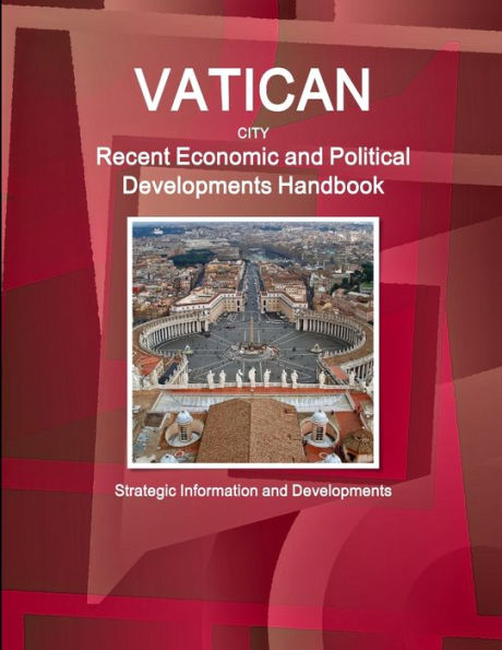 Vatican City Recent Economic And Political Developments Handbook - Strategic Information And Developments (World Strategic And Business Information Library)
