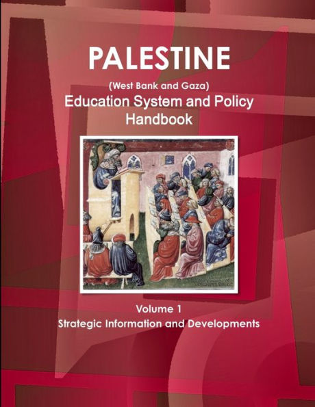 Palestine (West Bank And Gaza) Education System And Policy Handbook Volume 1 Strategic Information And Developments (World Business And Investment Library)