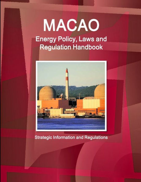 Macao Energy Policy, Laws And Regulation Handbook - Strategic Information And Regulations (World Law Business Library)