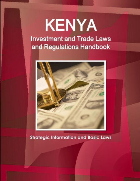 Kenya Investment And Trade Laws And Regulations Handbook - Strategic Information And Basic Laws (World Law Business Library)
