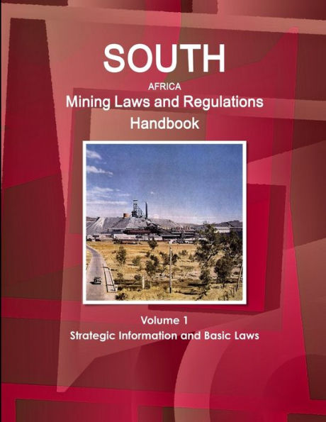 South Africa Mining Laws And Regulations Handbook Volume 1 Strategic Information And Basic Laws (World Law Business Library)