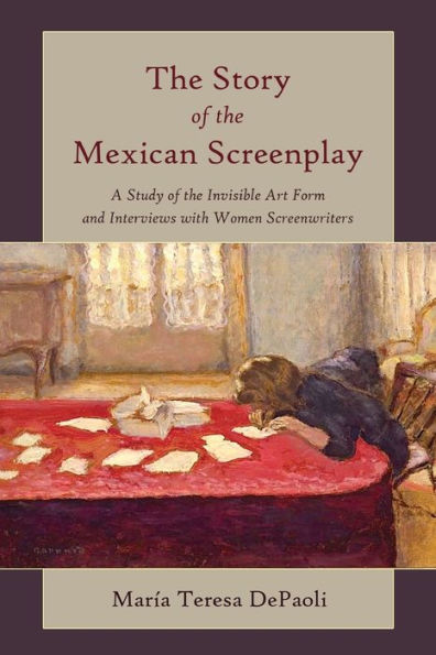 The Story Of The Mexican Screenplay: A Study Of The Invisible Art Form And Interviews With Women Screenwriters (Framing Film)