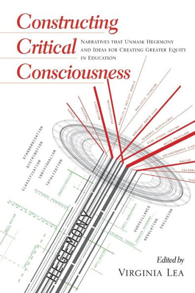 Constructing Critical Consciousness: Narratives That Unmask Hegemony And Ideas For Creating Greater Equity In Education (Counterpoints)