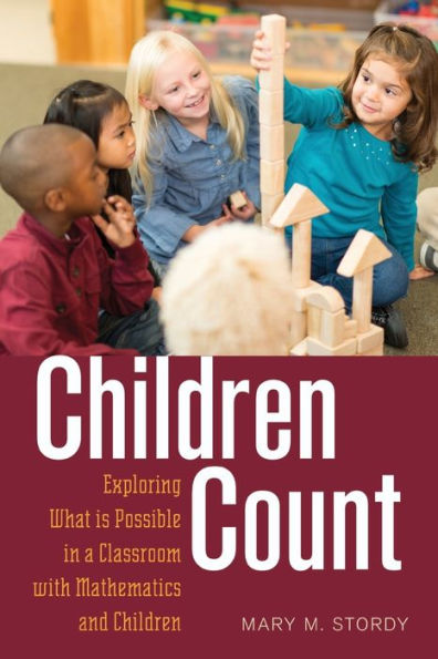 Children Count: Exploring What Is Possible In A Classroom With Mathematics And Children (Rethinking Childhood)