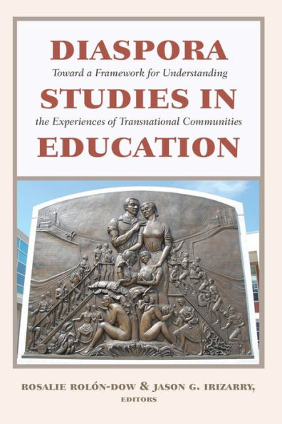 Diaspora Studies In Education: Toward A Framework For Understanding The Experiences Of Transnational Communities (Critical Studies Of Latinxs In The Americas)