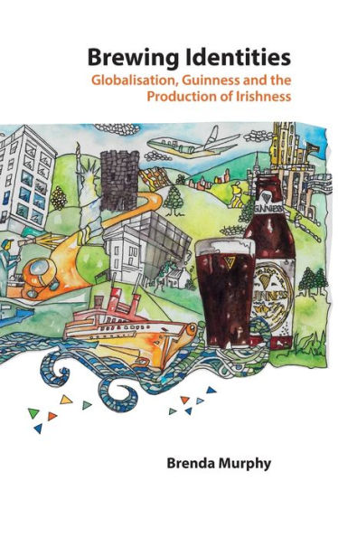Brewing Identities: Globalisation, Guinness And The Production Of Irishness (Global Studies In Education)